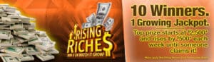 Rising Riches jackpot promotion with cash prizes.